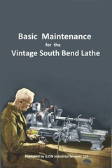 New!! ● Basic Maintenance for the Vintage South Bend Lathe ● All Models 9″ – 16″