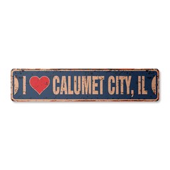I LOVE CALUMET CITY ILLINOIS Vintage Street Sign il city state us road rustic